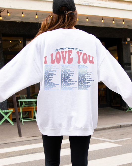 DIFFERENT WAYS TO SAY I LOVE YOU SWEATSHIRT