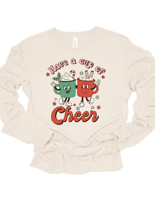 Have a Cup Of Cheer Holiday Long Sleeve T