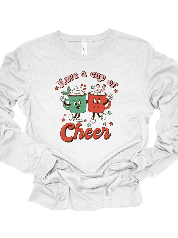 Have a Cup Of Cheer Holiday Long Sleeve T