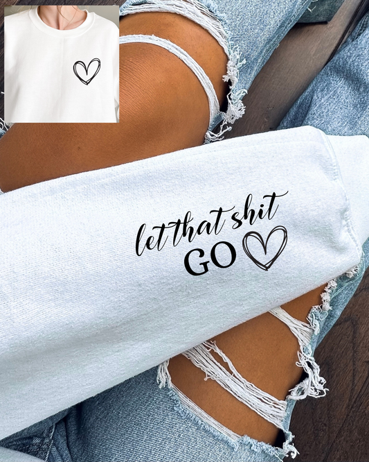 LET THAT SH&T GO SWEATSHIRT